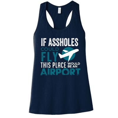 If Assholes Could Fly Funny Asshole Joke Fun Gag Gift Women's Racerback Tank