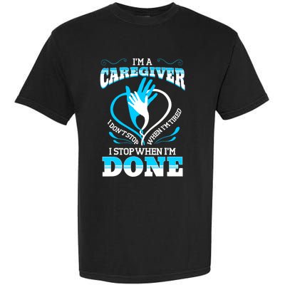 I'm A Caregiver Caregiving Nurse Carer Help Garment-Dyed Heavyweight T-Shirt