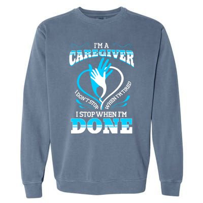 I'm A Caregiver Caregiving Nurse Carer Help Garment-Dyed Sweatshirt