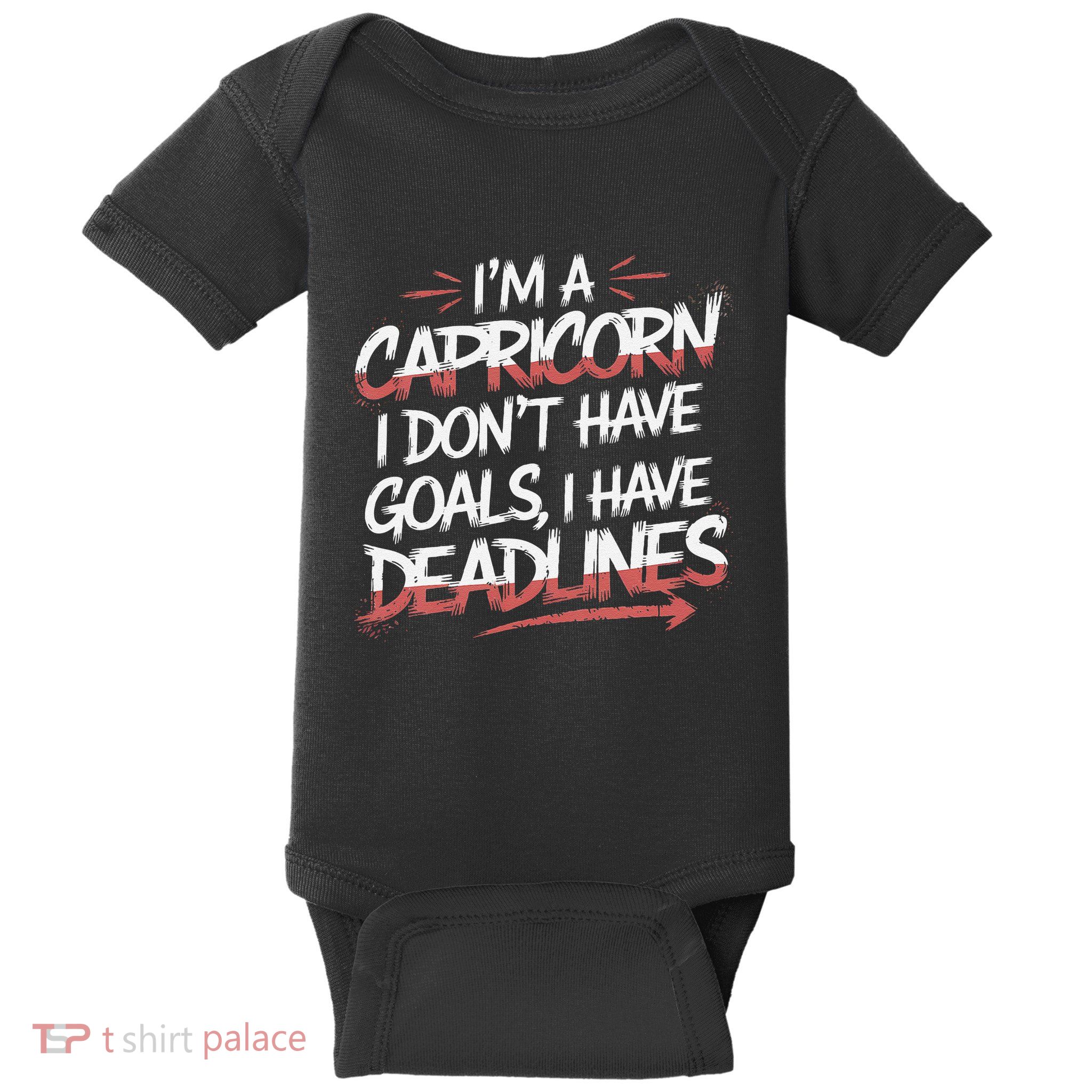 IM A Capricorn I Don’T Have Goals I Have Deadlines Baby Bodysuit