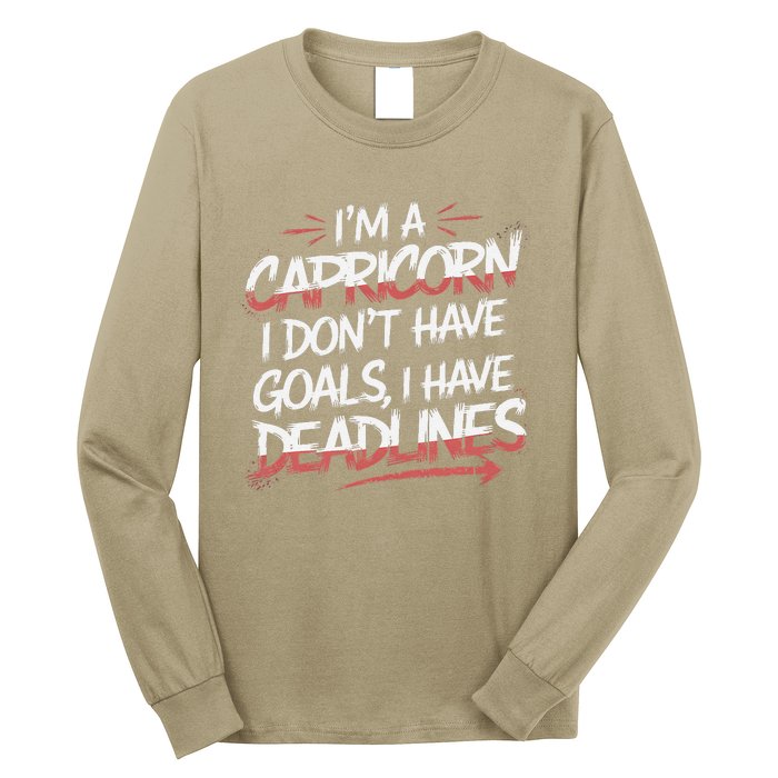 IM A Capricorn I Don’T Have Goals I Have Deadlines Long Sleeve Shirt