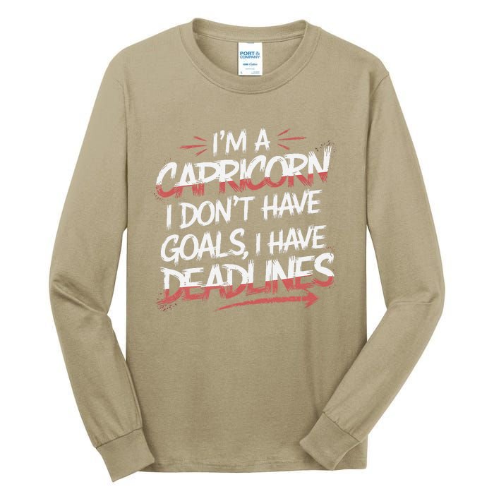 IM A Capricorn I Don’T Have Goals I Have Deadlines Tall Long Sleeve T-Shirt