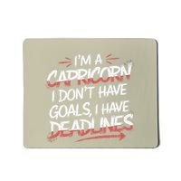 IM A Capricorn I Don’T Have Goals I Have Deadlines Mousepad