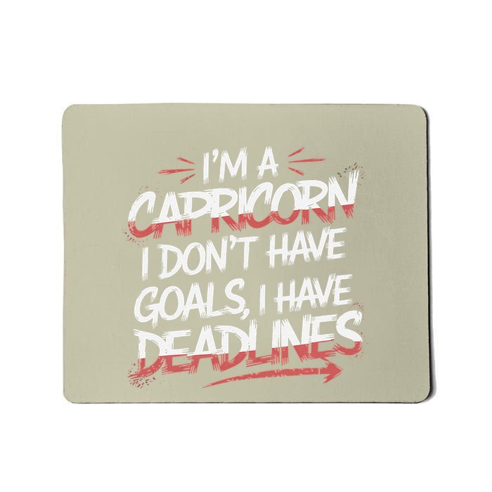 IM A Capricorn I Don’T Have Goals I Have Deadlines Mousepad