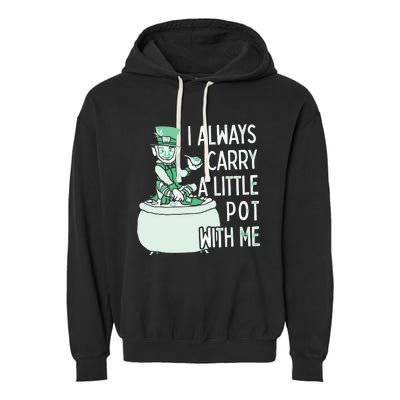 I Always Carry A Little Pot With Me Funny Saint Patricks Day Patty Garment-Dyed Fleece Hoodie