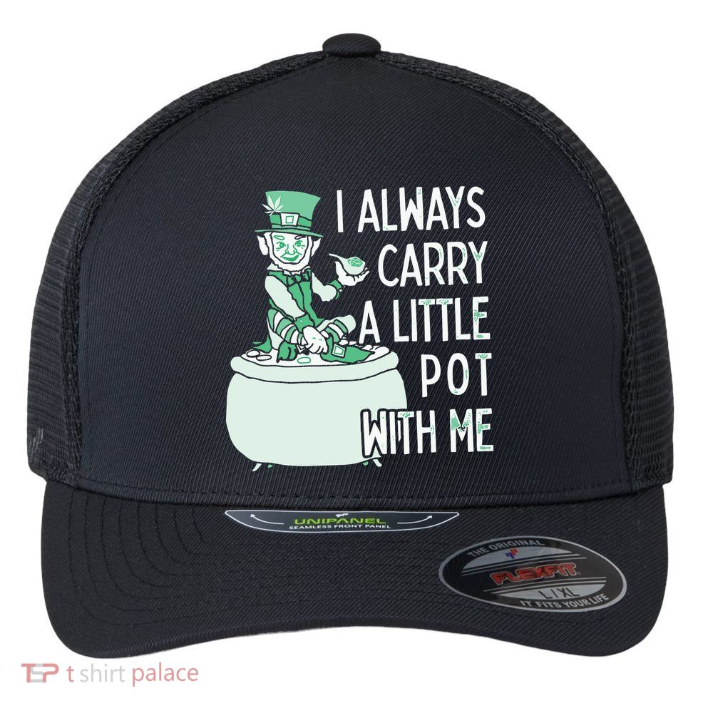 I Always Carry A Little Pot With Me Funny Saint Patricks Day Patty Flexfit Unipanel Trucker Cap