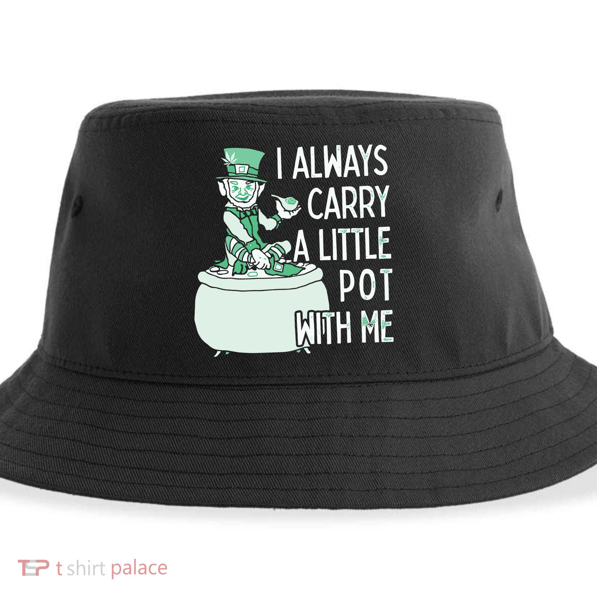 I Always Carry A Little Pot With Me Funny Saint Patricks Day Patty Sustainable Bucket Hat