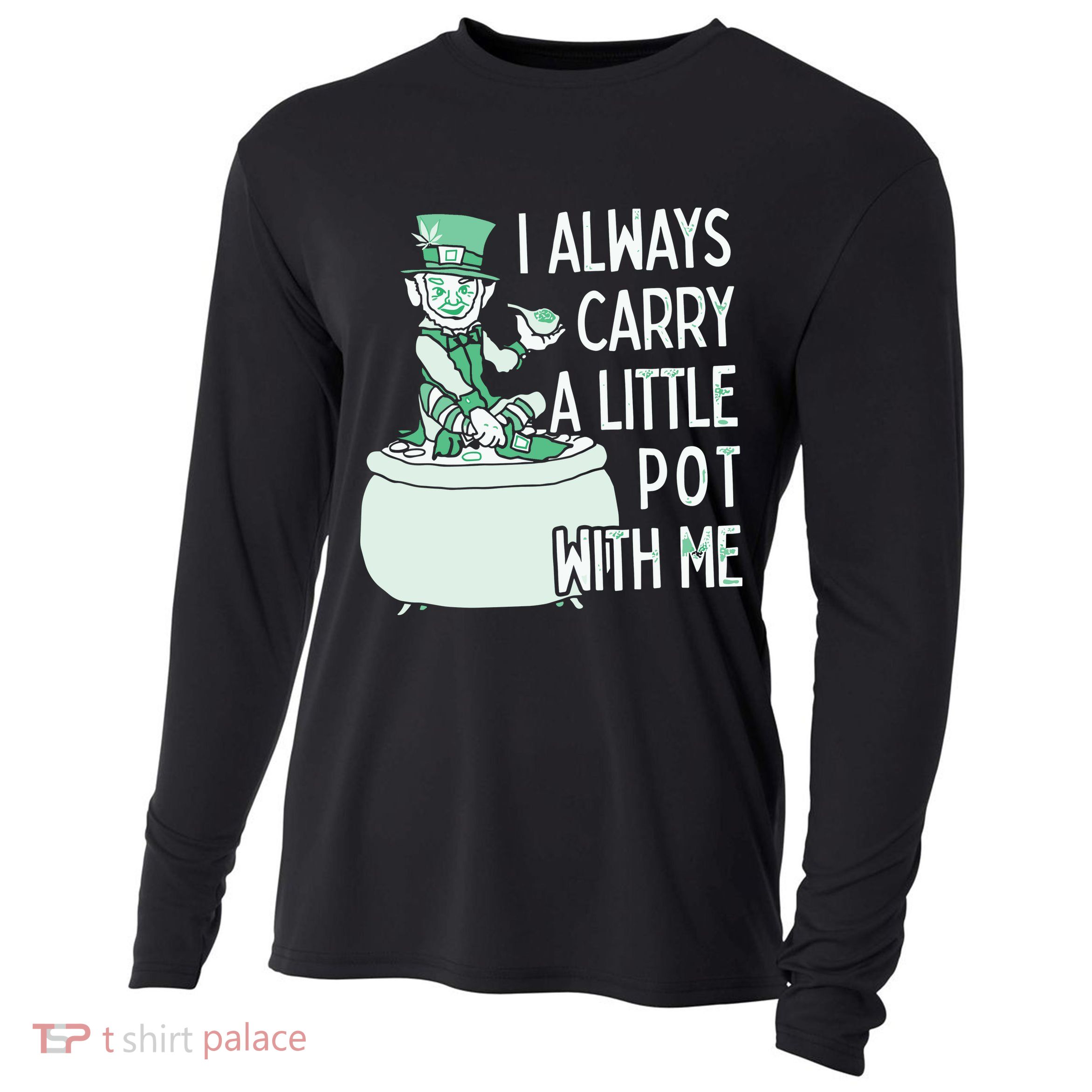 I Always Carry A Little Pot With Me Funny Saint Patricks Day Patty Cooling Performance Long Sleeve Crew