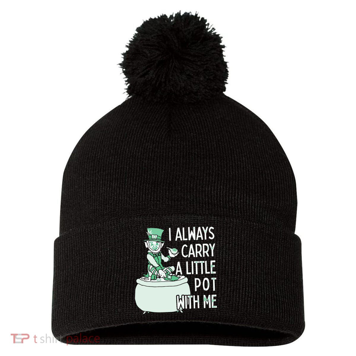 I Always Carry A Little Pot With Me Funny Saint Patricks Day Patty Pom Pom 12in Knit Beanie