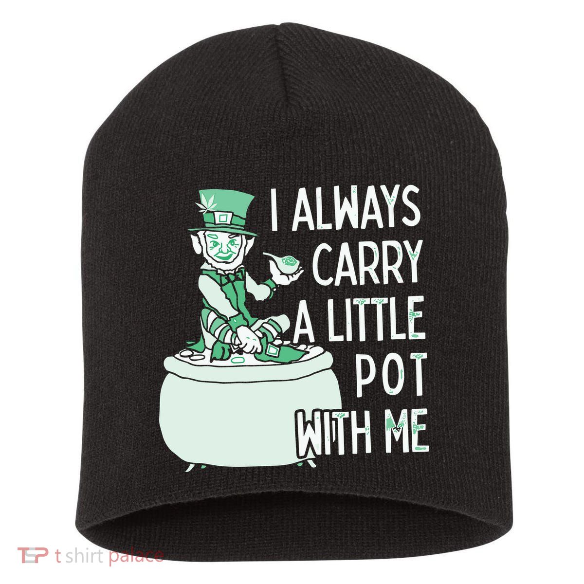 I Always Carry A Little Pot With Me Funny Saint Patricks Day Patty Short Acrylic Beanie