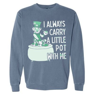 I Always Carry A Little Pot With Me Funny Saint Patricks Day Patty Garment-Dyed Sweatshirt