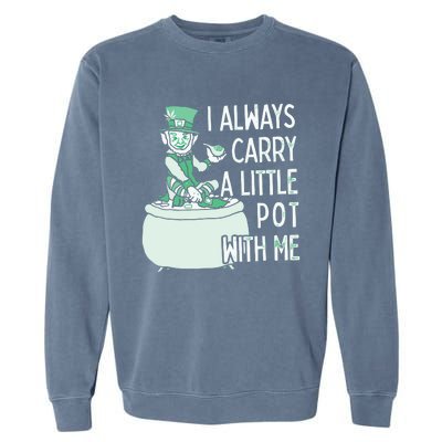 I Always Carry A Little Pot With Me Funny Saint Patricks Day Patty Garment-Dyed Sweatshirt