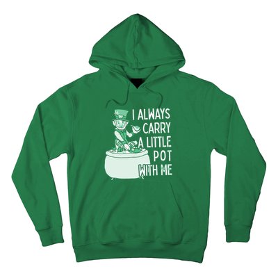 I Always Carry A Little Pot With Me Funny Saint Patricks Day Patty Hoodie