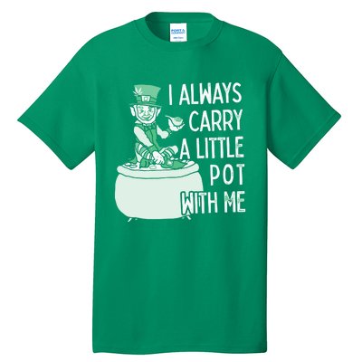 I Always Carry A Little Pot With Me Funny Saint Patricks Day Patty Tall T-Shirt