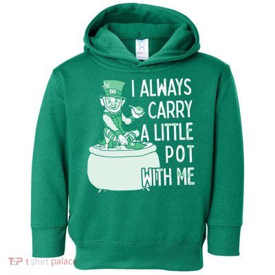 I Always Carry A Little Pot With Me Funny Saint Patricks Day Patty Toddler Hoodie