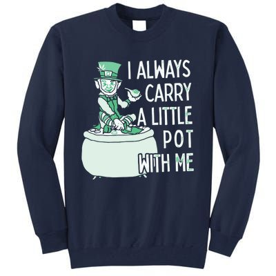 I Always Carry A Little Pot With Me Funny Saint Patricks Day Patty Tall Sweatshirt