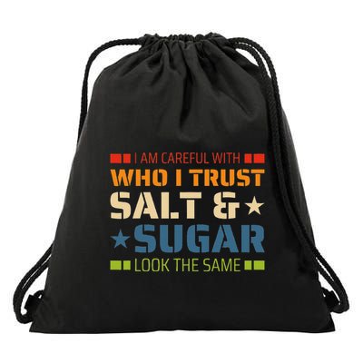 I Am Careful With Who I Trust Salt And Sugar Look The Same Drawstring Bag
