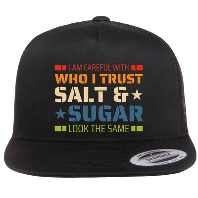I Am Careful With Who I Trust Salt And Sugar Look The Same Flat Bill Trucker Hat