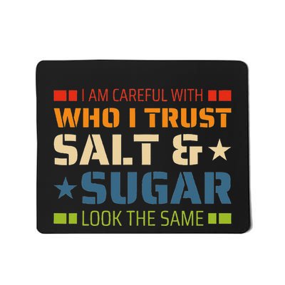 I Am Careful With Who I Trust Salt And Sugar Look The Same Mousepad