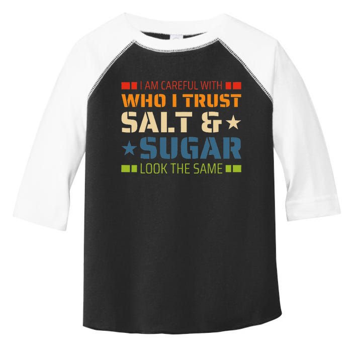 I Am Careful With Who I Trust Salt And Sugar Look The Same Toddler Fine Jersey T-Shirt