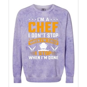 IM A Chef I DonT Stop When IM Tired I Stop When Im Done Colorblast Crewneck Sweatshirt