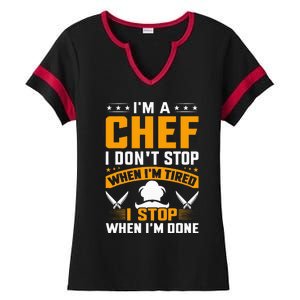 IM A Chef I DonT Stop When IM Tired I Stop When Im Done Ladies Halftime Notch Neck Tee