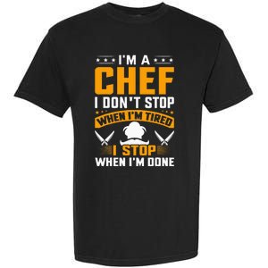 IM A Chef I DonT Stop When IM Tired I Stop When Im Done Garment-Dyed Heavyweight T-Shirt