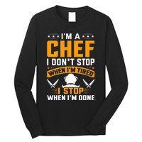 IM A Chef I DonT Stop When IM Tired I Stop When Im Done Long Sleeve Shirt