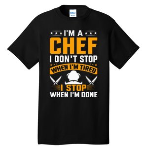 IM A Chef I DonT Stop When IM Tired I Stop When Im Done Tall T-Shirt