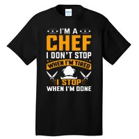 IM A Chef I DonT Stop When IM Tired I Stop When Im Done Tall T-Shirt