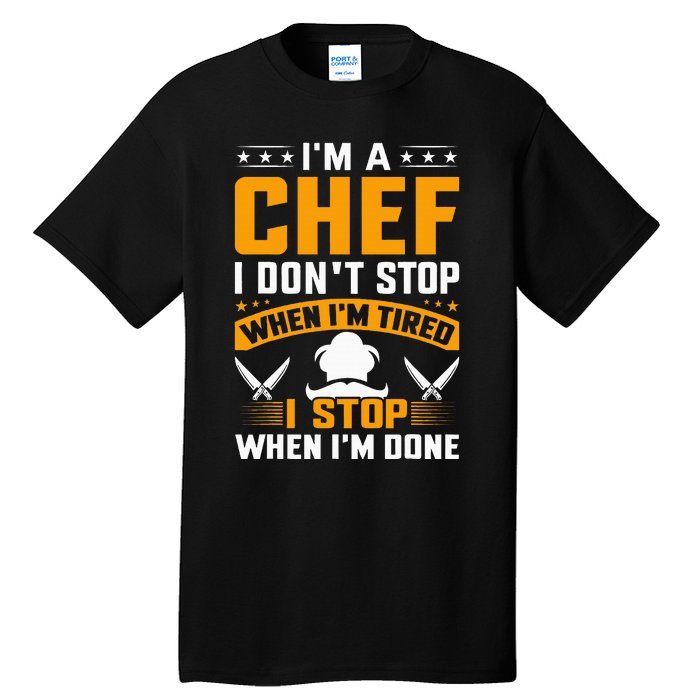 IM A Chef I DonT Stop When IM Tired I Stop When Im Done Tall T-Shirt