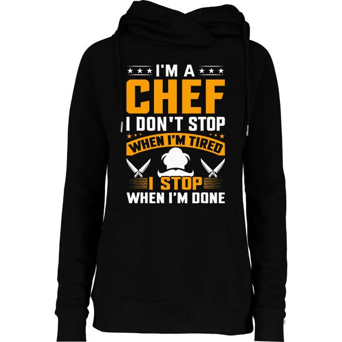 IM A Chef I DonT Stop When IM Tired I Stop When Im Done Womens Funnel Neck Pullover Hood