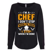 IM A Chef I DonT Stop When IM Tired I Stop When Im Done Womens California Wash Sweatshirt