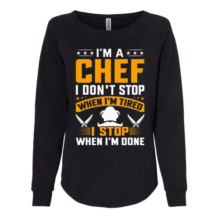 IM A Chef I DonT Stop When IM Tired I Stop When Im Done Womens California Wash Sweatshirt