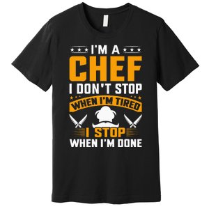 IM A Chef I DonT Stop When IM Tired I Stop When Im Done Premium T-Shirt