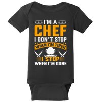 IM A Chef I DonT Stop When IM Tired I Stop When Im Done Baby Bodysuit