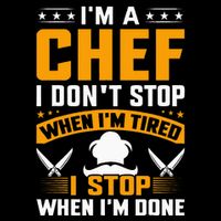 IM A Chef I DonT Stop When IM Tired I Stop When Im Done Baby Bodysuit