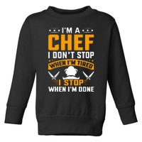 IM A Chef I DonT Stop When IM Tired I Stop When Im Done Toddler Sweatshirt