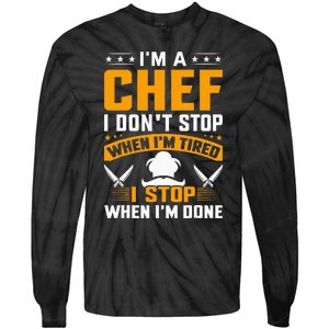 IM A Chef I DonT Stop When IM Tired I Stop When Im Done Tie-Dye Long Sleeve Shirt