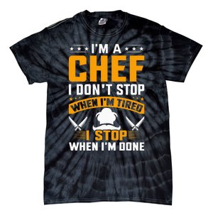 IM A Chef I DonT Stop When IM Tired I Stop When Im Done Tie-Dye T-Shirt