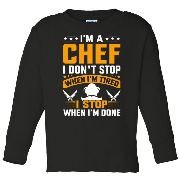 IM A Chef I DonT Stop When IM Tired I Stop When Im Done Toddler Long Sleeve Shirt