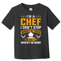 IM A Chef I DonT Stop When IM Tired I Stop When Im Done Toddler T-Shirt