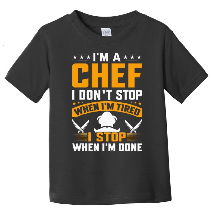 IM A Chef I DonT Stop When IM Tired I Stop When Im Done Toddler T-Shirt