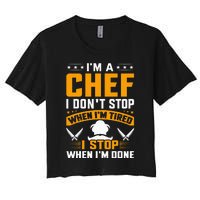 IM A Chef I DonT Stop When IM Tired I Stop When Im Done Women's Crop Top Tee