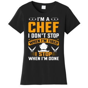 IM A Chef I DonT Stop When IM Tired I Stop When Im Done Women's T-Shirt