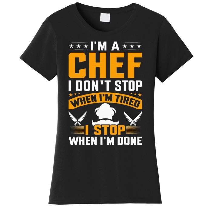 IM A Chef I DonT Stop When IM Tired I Stop When Im Done Women's T-Shirt