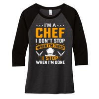 IM A Chef I DonT Stop When IM Tired I Stop When Im Done Women's Tri-Blend 3/4-Sleeve Raglan Shirt