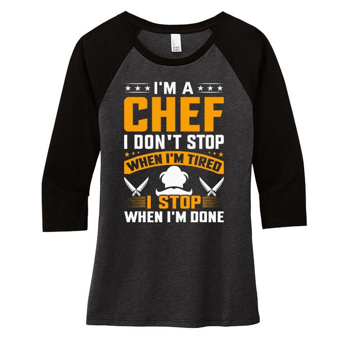 IM A Chef I DonT Stop When IM Tired I Stop When Im Done Women's Tri-Blend 3/4-Sleeve Raglan Shirt