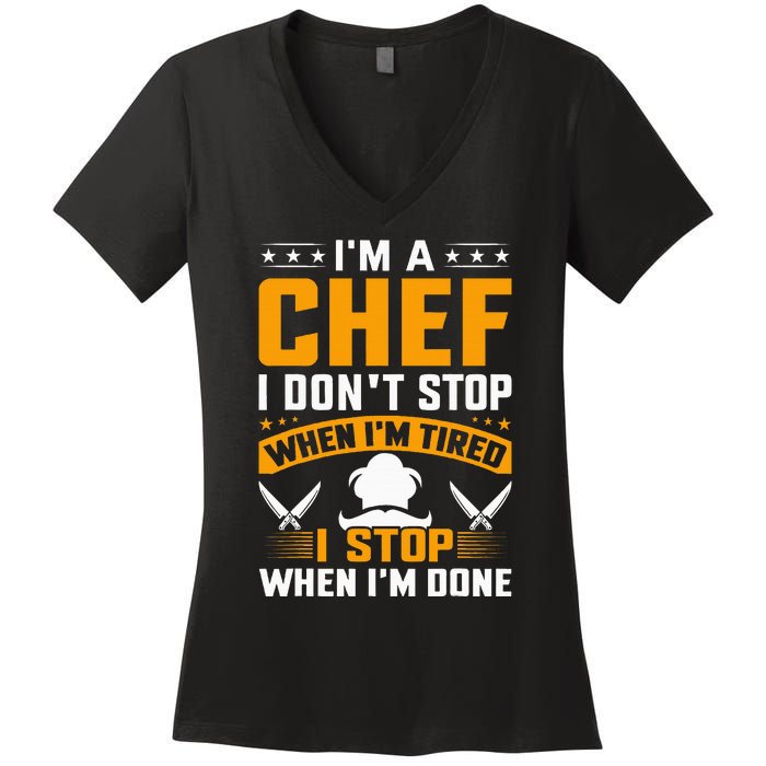 IM A Chef I DonT Stop When IM Tired I Stop When Im Done Women's V-Neck T-Shirt