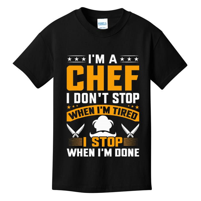 IM A Chef I DonT Stop When IM Tired I Stop When Im Done Kids T-Shirt